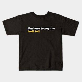 You have to pay the troll toll Kids T-Shirt